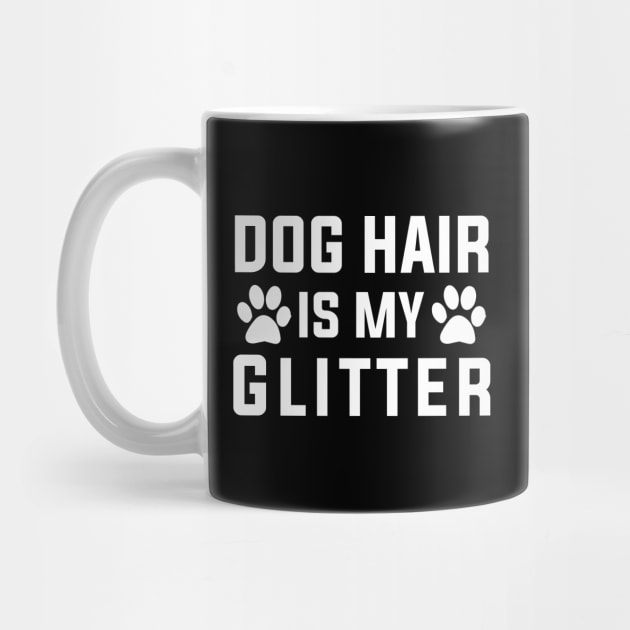 Dog Hair Is My Glitter by DragonTees